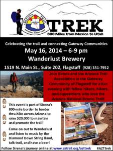 Celebrating the trail and connecting Gateway Communities  May 16, 2014 – 6-9 pm Wanderlust Brewery 1519 N. Main St., Suite 202, FlagstaffJoin Sirena and the Arizona Trail