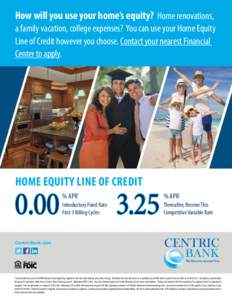 How will you use your home’s equity? Home renovations, a family vacation, college expenses? You can use your Home Equity Line of Credit however you choose. Contact your nearest Financial Center to apply.  Home Equity L