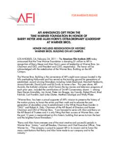 FOR IMMEDIATE RELEASE  AFI ANNOUNCES GIFT FROM THE TIME WARNER FOUNDATION IN HONOR OF BARRY MEYER AND ALAN HORN’S EXTRAORDINARY LEADERSHIP AT WARNER BROS.
