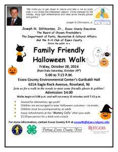 “We invite you to get closer to nature and take a not so scary walk in our forest this Halloween season. Come dressed for the holiday, enjoy light refreshments and meet some friendly ghosts and goblins.” Joseph N. Di
