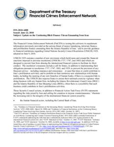 Advisory FIN-2010-A008 Issued: June 22, 2010 Subject: Update on the Continuing Illicit Finance Threat Emanating from Iran The Financial Crimes Enforcement Network (FinCEN) is issuing this advisory to supplement informati