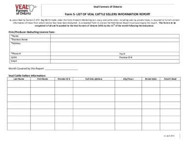 Veal Farmers of Ontario  Form 5- LIST OF VEAL CATTLE SELLERS INFORMATION REPORT As prescribed by Section 3 of O. Regmade under the Farm Products Marketing Act, every veal cattle seller, including sales by private 