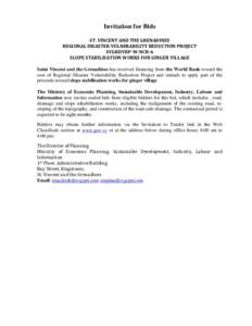 Invitation for Bids ST. VINCENT AND THE GRENADINES REGIONAL DISASTER VULNERABILITY REDUCTION PROJECT SVGRDVRP-W-NCB-6 SLOPE STABILISATION WORKS FOR GINGER VILLAGE Saint Vincent and the Grenadines has received financing f