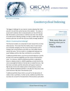 Macro	Research	&	Strategy	  Countercyclical	Indexing The biggest challenge for any investor involves aligning their tolerance for risk with the cyclical nature of the markets. Too many investors fail to balance their act