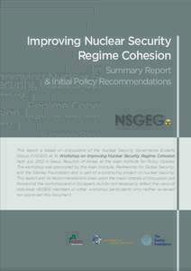 Improving Nuclear Security Regime Cohesion Summary Report & Initial Policy Recommendations  This report is based on discussions of the Nuclear Security Governance Experts