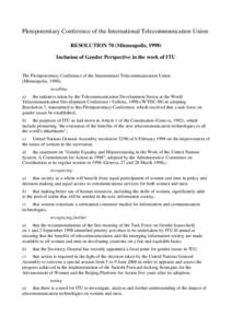 Plenipotentiary Conference of the International Telecommunication Union RESOLUTION 70 (Minneapolis, 1998) Inclusion of Gender Perspective in the work of ITU The Plenipotentiary Conference of the International Telecommuni
