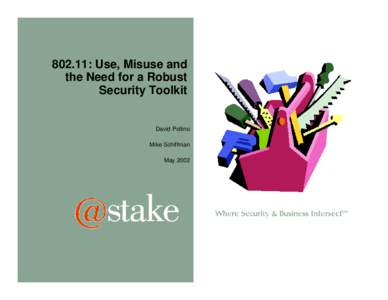 802.11: Use, Misuse and the Need for a Robust Security Toolkit David Pollino Mike Schiffman
