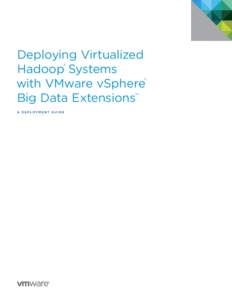 Deploying Virtualized ® Hadoop Systems with VMware vSphere® Big Data Extensions™ A D E PLOY M E NT G U I D E