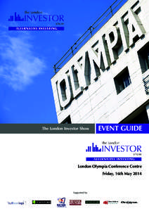 The London Investor Show  EVENT GUIDE London Olympia Conference Centre Friday, 16th May 2014