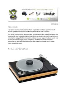 [removed]Hello everybody I am proud to announce that Croak Audio Exploration has been appointed South African agent for the turntable products by Bauer Audio from Germany. The Bauer Audio products are top quality, inno