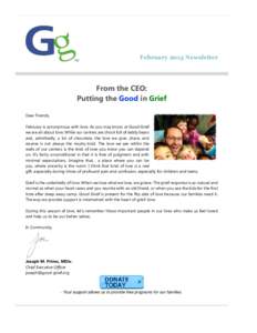 February 2015 Newsletter  From the CEO: Putting the Good in Grief Dear Friends, February is synonymous with love. As you may know, at Good Grief
