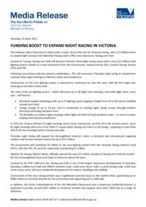 Thursday, 16 April, 2015  FUNDING BOOST TO EXPAND NIGHT RACING IN VICTORIA The Andrews Labor Government will provide a major shot in the arm for Victorian racing, with a $5 million boost to expand night racing to the Pak