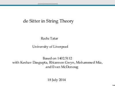 de Sitter in String Theory  Radu Tatar University of Liverpool Based onwith Keshav Dasgupta, Rhiannon Gwyn, Mohammed Mia,