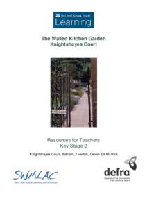 The Walled Kitchen Garden Knightshayes Court Resources for Teachers Key Stage 2 Knightshayes Court, Bolham, Tiverton, Devon EX16 7RQ