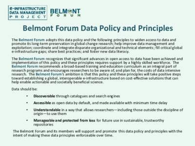 Belmont Forum Data Policy and Principles The Belmont Forum adopts this data policy and the following principles to widen access to data and promote its long-term preservation in global change research; help improve data 