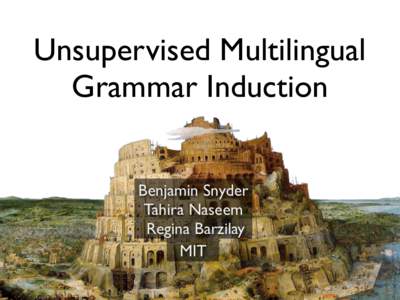 Unsupervised Multilingual Grammar Induction Benjamin Snyder Tahira Naseem Regina Barzilay MIT