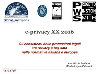 e-privacy XX 2016 Gli ecosistemi delle professioni legali tra privacy e big data nelle normative italiana e europea Avv. Nicola Fabiano (Studio Legale Fabiano)