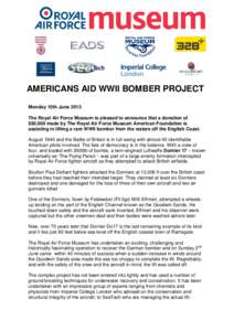 AMERICANS AID WWII BOMBER PROJECT Monday 10th June 2013 The Royal Air Force Museum is pleased to announce that a donation of $50,000 made by The Royal Air Force Museum American Foundation is assisting in lifting a rare W