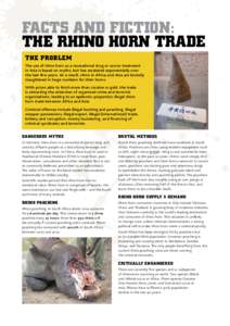 FACTS AND FICTION: THE RHINO HORN TRADE The Problem The use of rhino horn as a recreational drug or cancer treatment in Asia is based on myths, but has escalated exponentially over the last few years. As a result, rhino 