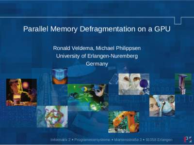 Parallel Memory Defragmentation on a GPU Ronald Veldema, Michael Philippsen University of Erlangen-Nuremberg Germany  Informatik 2 • Programmiersysteme • Martensstraße 3 • 91058 Erlangen