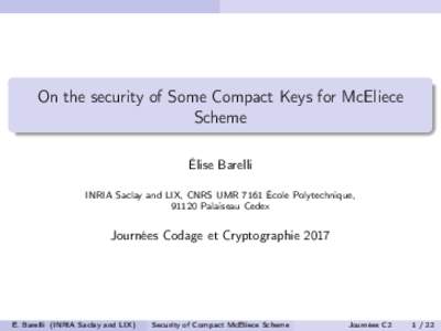 On the security of Some Compact Keys for McEliece Scheme Élise Barelli INRIA Saclay and LIX, CNRS UMR 7161 École Polytechnique, 91120 Palaiseau Cedex