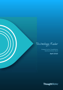 Technology Radar Prepared by the ThoughtWorks Technical Advisory Board April 2010
