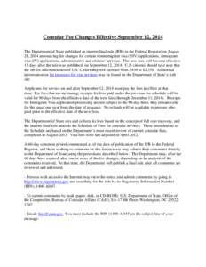 Consular Fee Changes Effective September 12, 2014 The Department of State published an interim final rule (IFR) in the Federal Register on August 28, 2014 announcing fee changes for certain nonimmigrant visa (NIV) applic