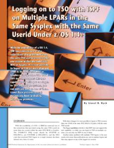 By Lionel B. Dyck  OVERVIEW With the availability of z/OS 1.4 IBM has removed one of the restrictions that prevented using the same TSO userid on more than one system within the same JES2 MAS or Sysplex.