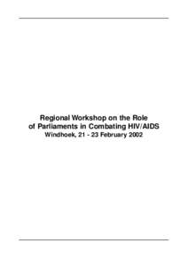 Regional Workshop on the Role of Parliaments in Combating HIV/AIDS Windhoek, February 2002 Acknowledgement The SADC Parliamentary Forum wishes to express their sincere
