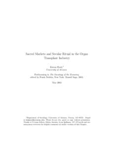 Sacred Markets and Secular Ritual in the Organ Transplant Industry Kieran Healy1 University of Arizona Forthcoming in The Sociology of the Economy, edited by Frank Dobbin, New York: Russell Sage, 2003.
