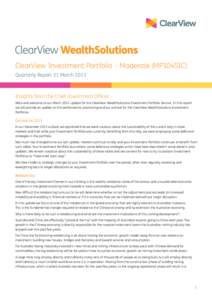 ClearView Investment Portfolio – Moderate (MP10451C) Quarterly Report 31 March 2013 Insights from the Chief Investment Officer Hello and welcome to our March 2013 update for the ClearView WealthSolutions Investment Por