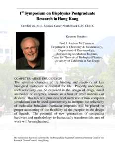 1st Symposium on Biophysics Postgraduate Research in Hong Kong October 28, 2014, Science Center North Block G25, CUHK Keynote Speaker: Prof J. Andrew McCammon