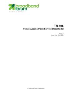 TECHNICAL REPORT  TR-196 Femto Access Point Service Data Model Issue: 1 Issue Date: April 2009