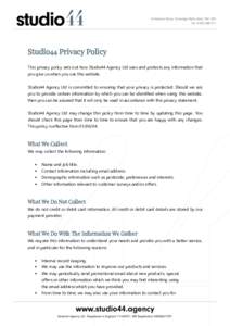 Studio44 Privacy Policy This privacy policy sets out how Studio44 Agency Ltd uses and protects any information that you give us when you use this website. Studio44 Agency Ltd is committed to ensuring that your privacy is