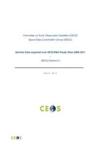    Committee on Earth Observation Satellites (CEOS) Space Data Coordination Group (SDCG)  Archive Data acquired over GFOI R&D Study Sites