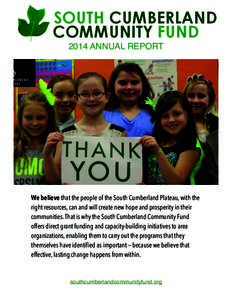 2014 ANNUAL REPORT  We believe that the people of the South Cumberland Plateau, with the right resources, can and will create new hope and prosperity in their communities. That is why the South Cumberland Community Fund 