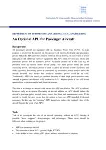 DEPARTMENT OF AUTOMOTIVE AND AERONAUTICAL ENGINEERING  An Optional APU for Passenger Aircraft Background All passenger aircraft are equipped with an Auxiliary Power Unit (APU). Its main purpose is to provide the aircraft