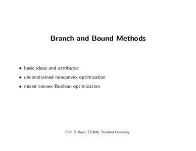 Branch and Bound Methods  • basic ideas and attributes • unconstrained nonconvex optimization • mixed convex-Boolean optimization