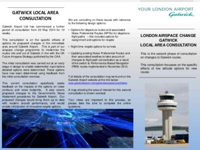GATWICK LOCAL AREA CONSULTATION Gatwick Airport Ltd has commenced a further period of consultation from 23 May 2014 for 12 weeks. This consultation is on the specific effects of