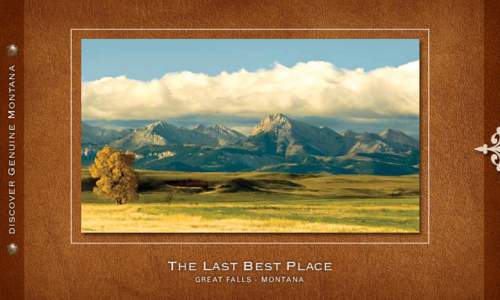 discover Genuine Montana  The Last Best Place G r e at Fa l l s · M o n ta n a  “the grandest sight I ever beheld...”