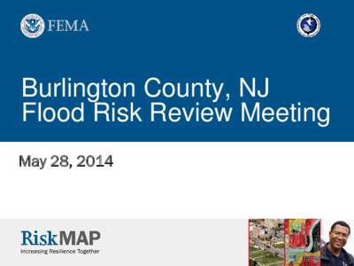 Burlington County, NJ Flood Risk Review Meeting May 28, 2014 Agenda for Today  Kick-off and Introductions