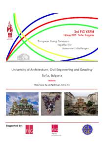University of Architecture, Civil Engineering and Geodesy Sofia, Bulgaria Website http://www.fig.net/fig2015/ys_home.htm  Supported by: