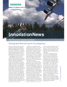 InnovationNews Information about research and products Siemens is developing an automatic monitoring system for pantographs. Designed initially for electric and hybrid trucks on eHighways, the system