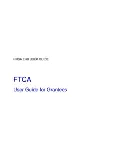 HRSA EHB USER GUIDE  FTCA User Guide for Grantees  Table of Contents