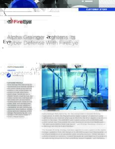 CUSTOMER STORY  Alpha Grainger Tightens Its Cyber Defense With FireEye  FACTS AT A GLANCE