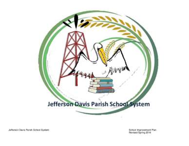 Jefferson Davis Parish School System  Jefferson Davis Parish School System School Improvement Plan Revised Spring 2014
