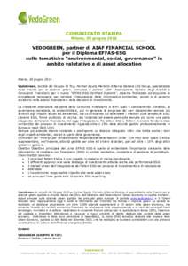 COMUNICATO STAMPA Milano, 30 giugno 2016 VEDOGREEN, partner di AIAF FINANCIAL SCHOOL per il Diploma EFFAS-ESG sulle tematiche “environmental, social, governance” in