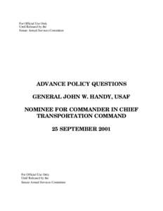 For Official Use Only Until Released by the Senate Armed Services Committee ADVANCE POLICY QUESTIONS GENERAL JOHN W. HANDY, USAF