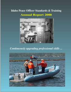 Idaho Peace Officer Standards & Training Annual Report 2000 Continuously upgrading professional skills ...  Costs associated with this publication are available from Peace Officer