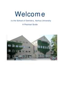 Welcome to the School of Dentistry, Aarhus University A Practical Guide Preface Welcome to the School of Dentistry, Aarhus University. We look forward to